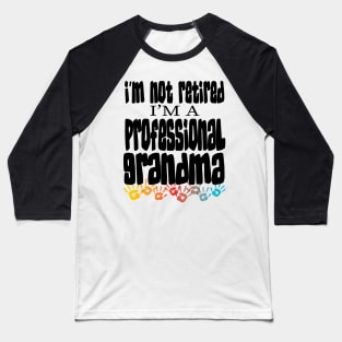 IM NOT RETIRED IM A PROFESSIONAL GRANDMA - GRANDMOTHERS MOTHERS DAY GIFTS Baseball T-Shirt